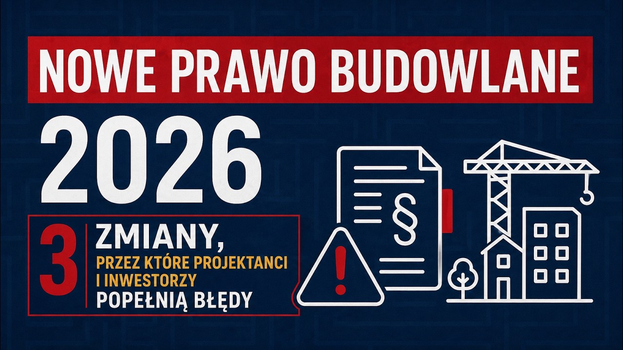 Nowe Prawo Budowlane 2026 &mdash; 3 zmiany, przez kt&oacute;re projektanci i inwestorzy popełnią błędy