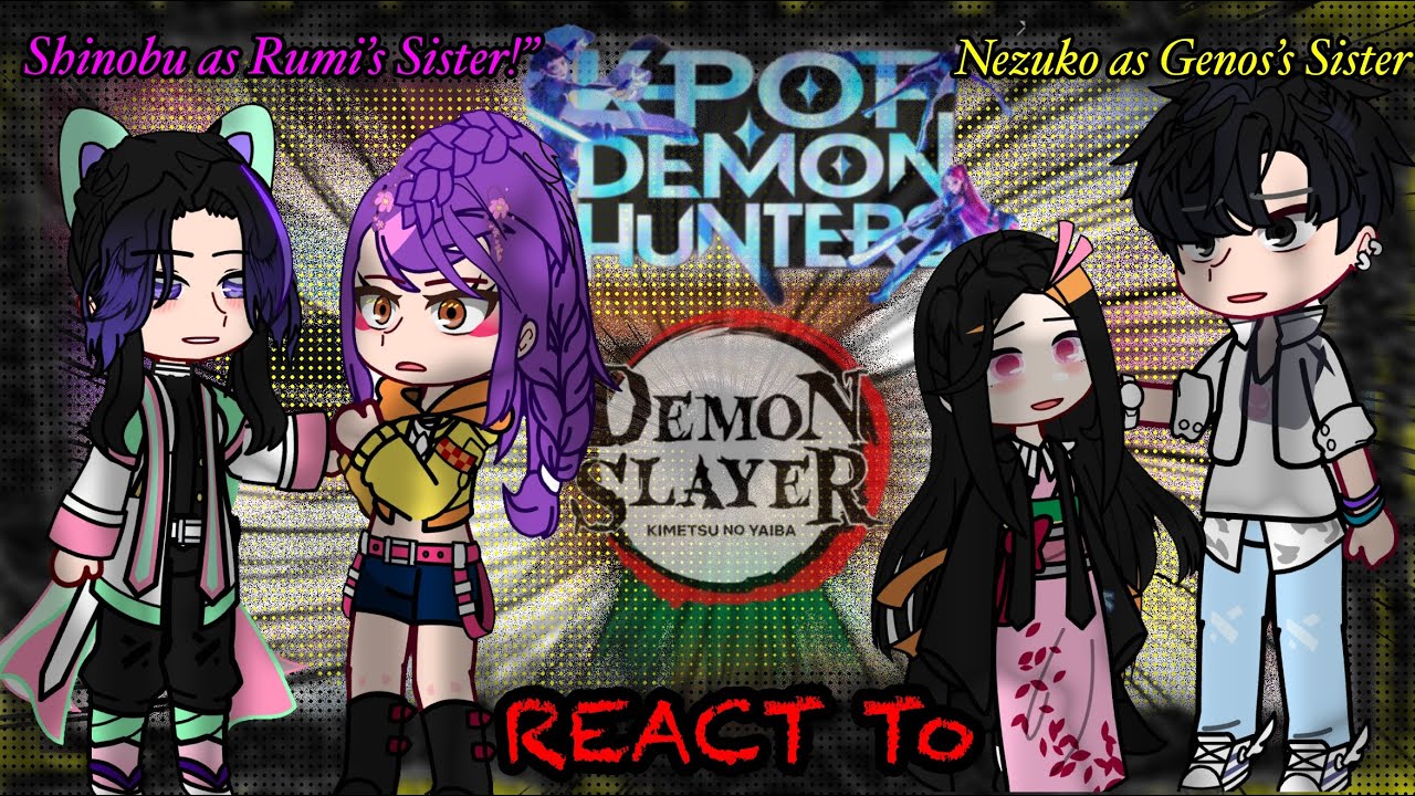 	||K-pop: Demon Hunters React To Nezuko as jenos’s Sister and Shinobu as Rumi’s Sister!|{GCRV/KPDH}|
