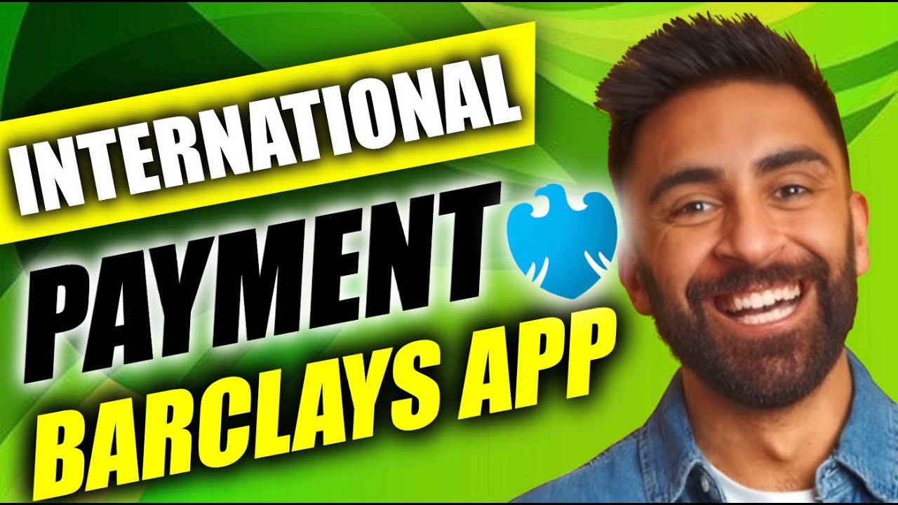 How to Make an International Payment on the Barclays App