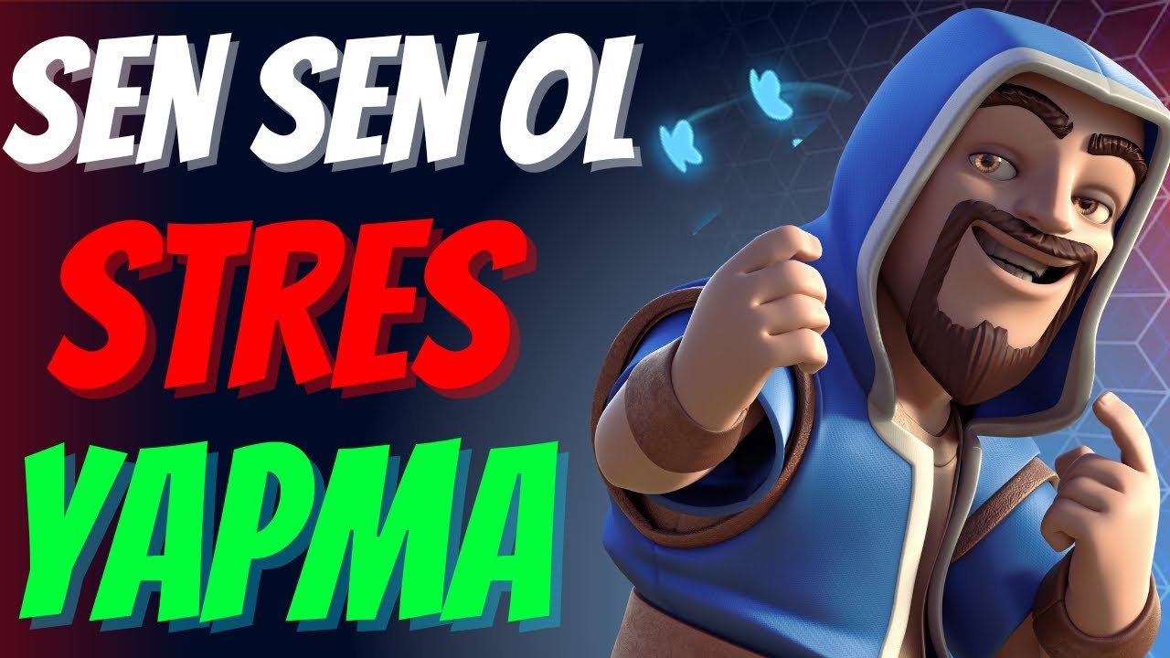 Sen Sen Ol Stres Yapma Clash Royale 