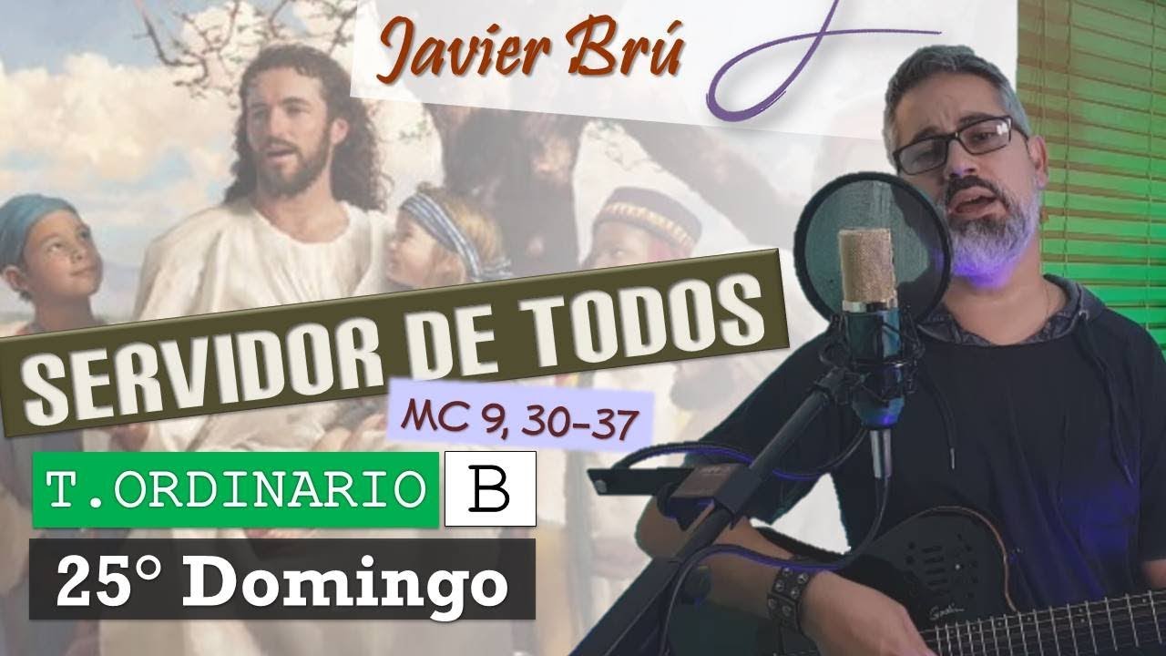 Servidor de Todos - Javier Brú | 25° Domingo del T. Ordinario B (Mc 9,30-37)