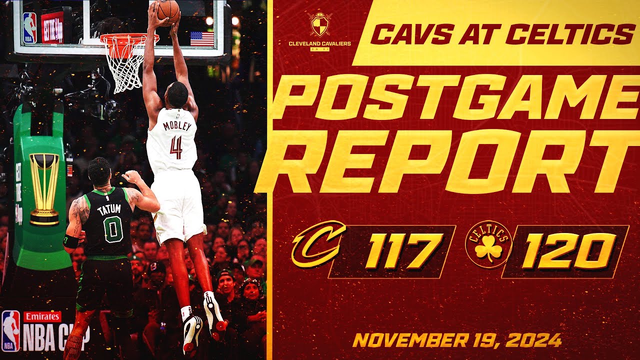 Cleveland Cavaliers Postgame Report: Cavs Fight But Fall To The Boston Celtics 120-117