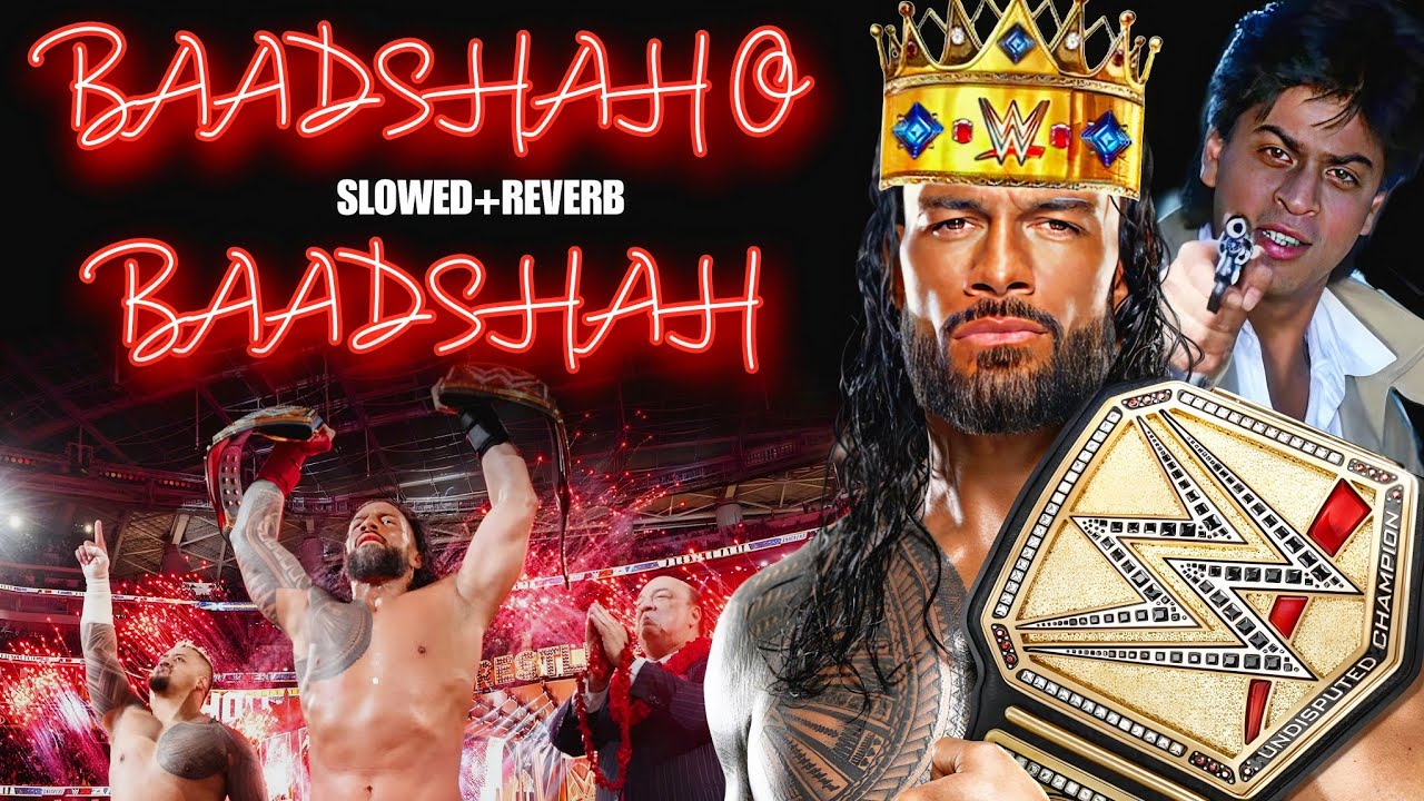 Baadshah O Baadshah (slowed+reverb) [ FULL VIDEO] Roman Reigns ll baadshah o baadshah roman reigns