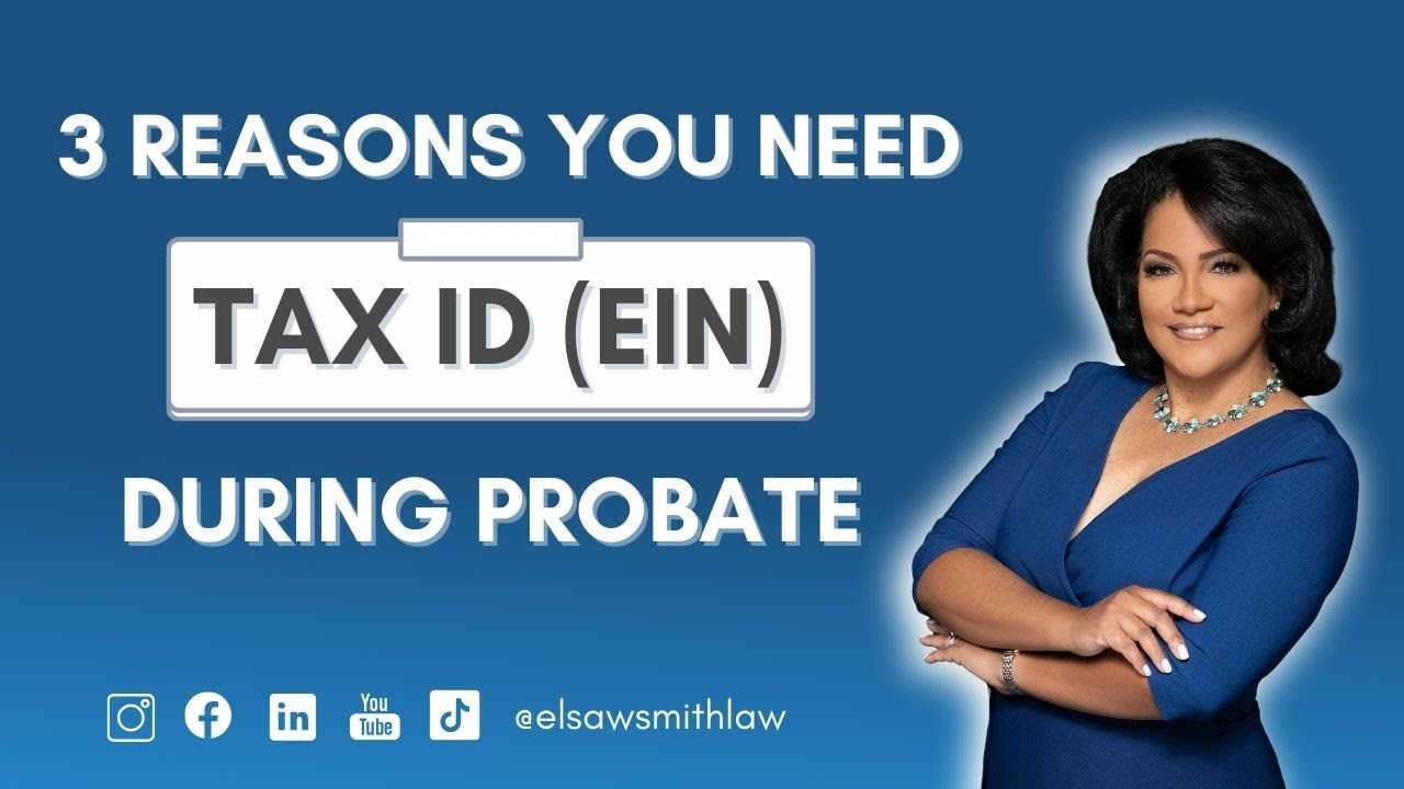 3 Reasons You Need A Tax ID (EIN) During Probate