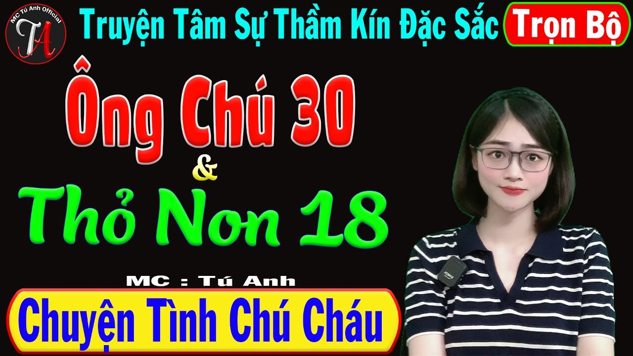 [ Trọn Bộ ] Ông Chú 30 & Thỏ Non 18 - Truyện Tâm Sự Thầm Kín Đặc Sắc- Mc Tú Anh