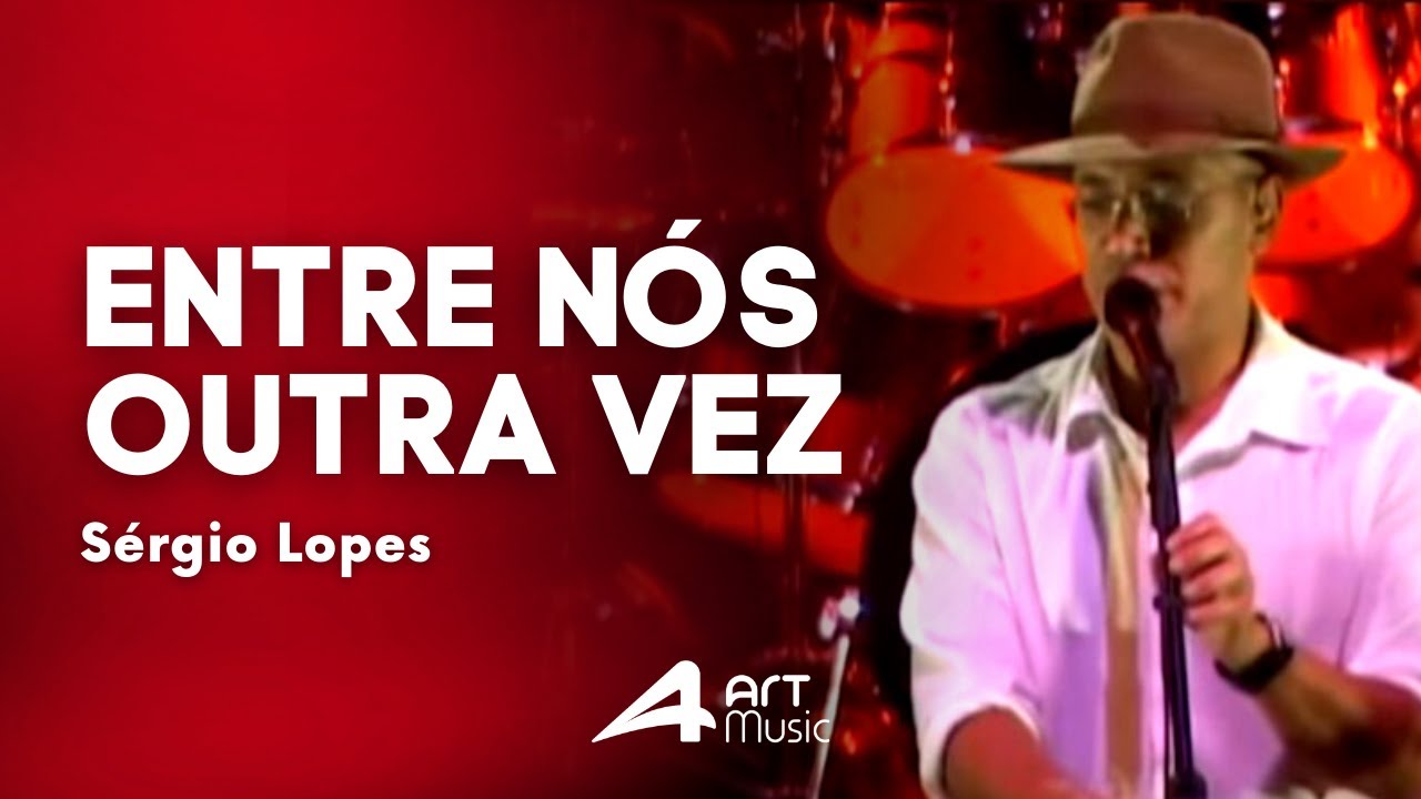 Sérgio Lopes -  Entre Nós Outra Vez (Ao Vivo)