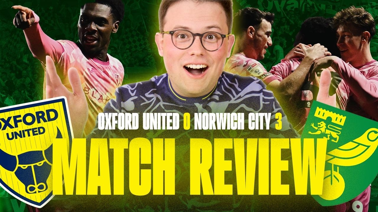 CANARIES ARE ON THE CHARGE! OXFORD UNITED 0-3 NORWICH CITY