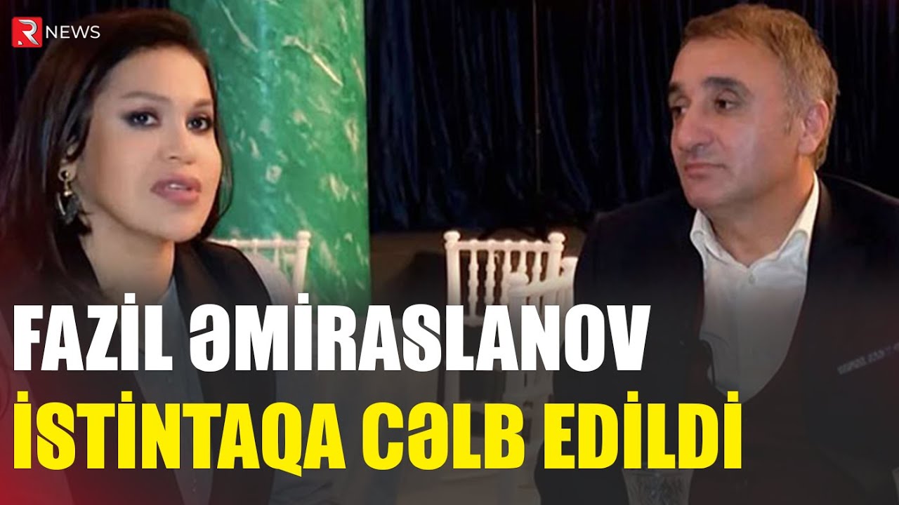 Fazil Əmiraslanov istintaqa cəlb olundu - RTV