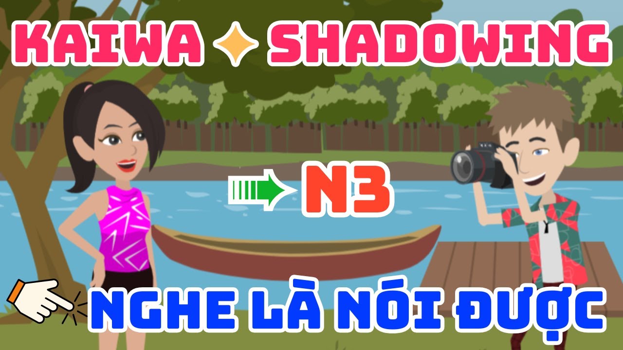 10 bài Kaiwa & Shadowing Tiếng Nhật N3 – Luyện nói tự nhiên, phản xạ cực nhanh