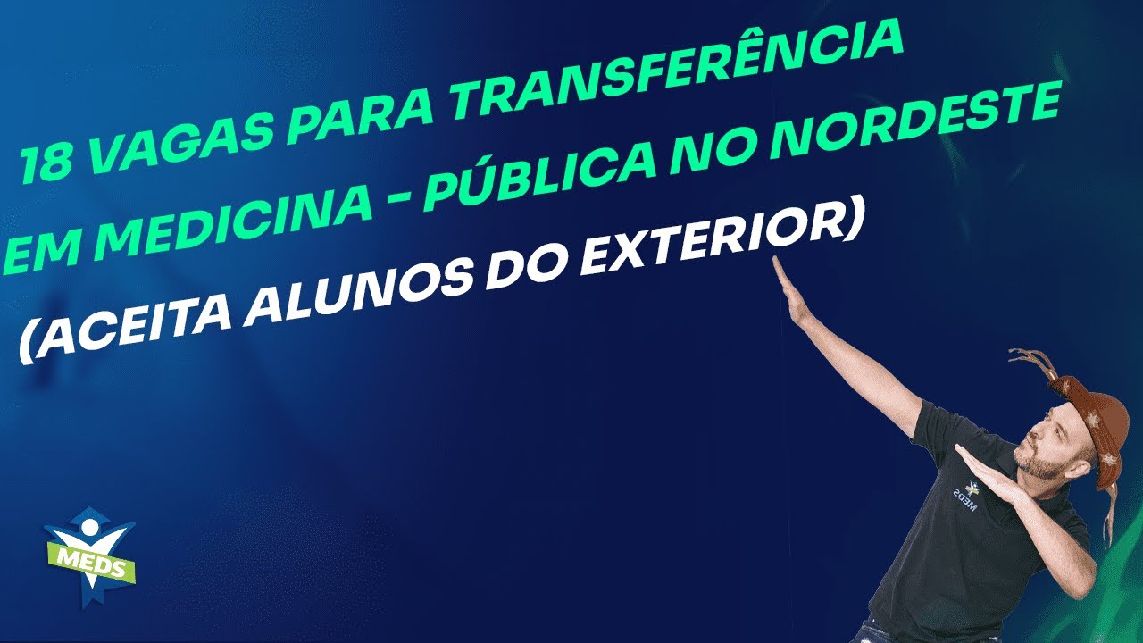 18 vagas para transferência em Medicina - Pública no Nordeste(Aceita alunos do exterior)