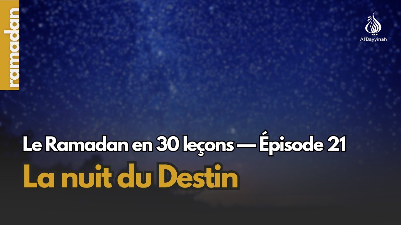 La nuit du destin | Le Ramadan en 30 leçons
