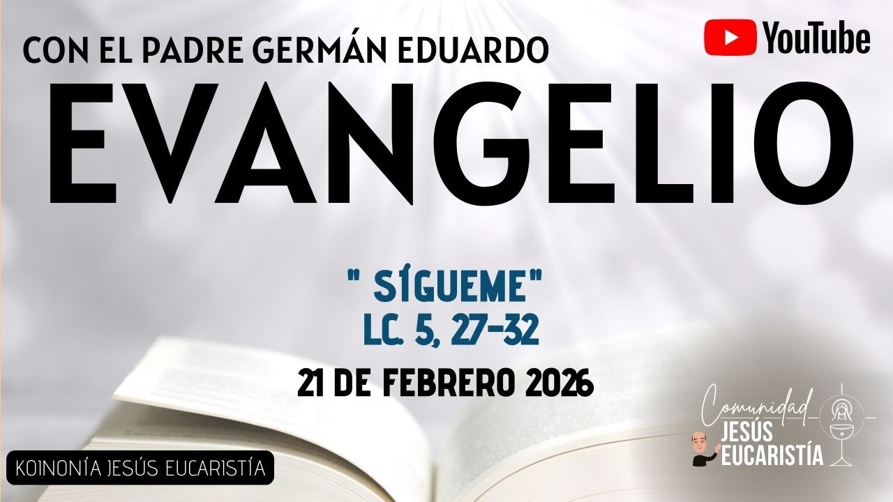 EVANGELIO DE HOY, SÁBADO 21 DE FEBRERO 2026. CON EL PADRE GERMÁN EDUARDO