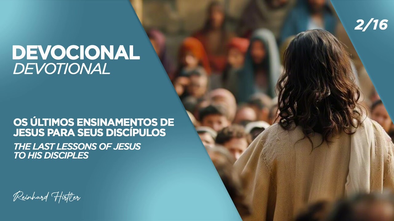 2/16 - Os últimos ensinamentos de Jesus | The last lessons os Jesus | Devocional