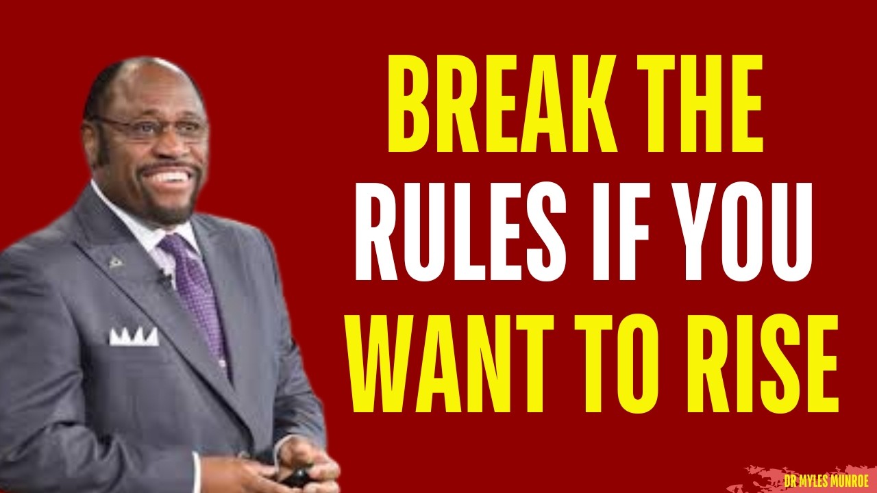 Break the Rules If You Want to Rise | Myles Munroe Motivation