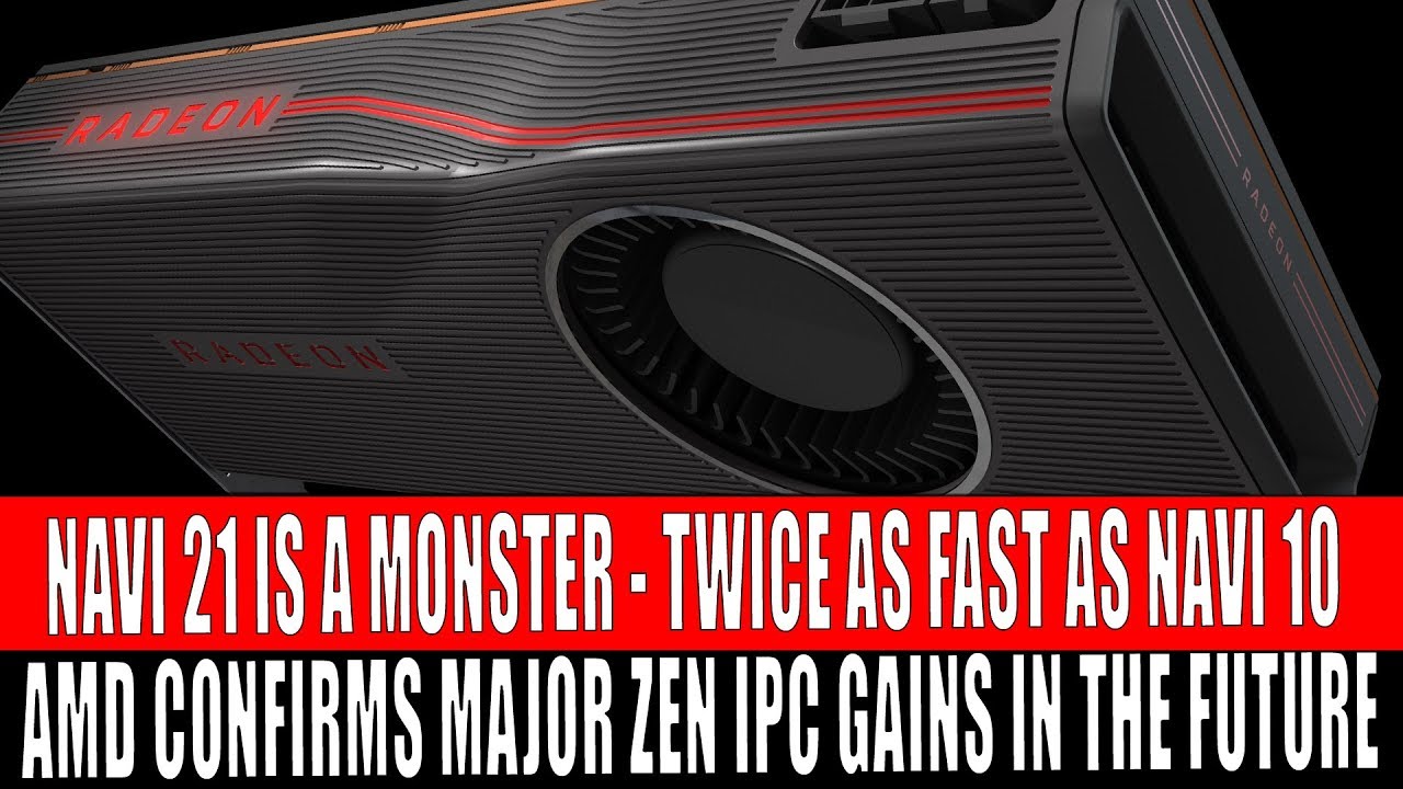 Navi 21 Is a Monster - Twice As Fast As Navi 10 | AMD Promises Huge Zen IPC Gains
