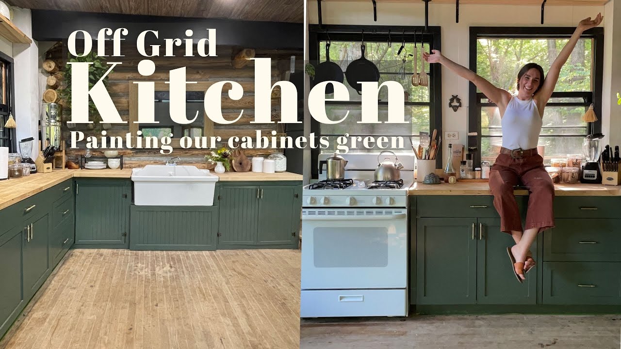 Off Grid Kitchen Makeover | Painting our Kitchen Cabinets Green!