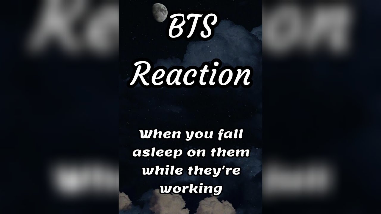 BTS Reaction 😍❤️ (when you fall asleep on them while they are working)❤️😍 😘