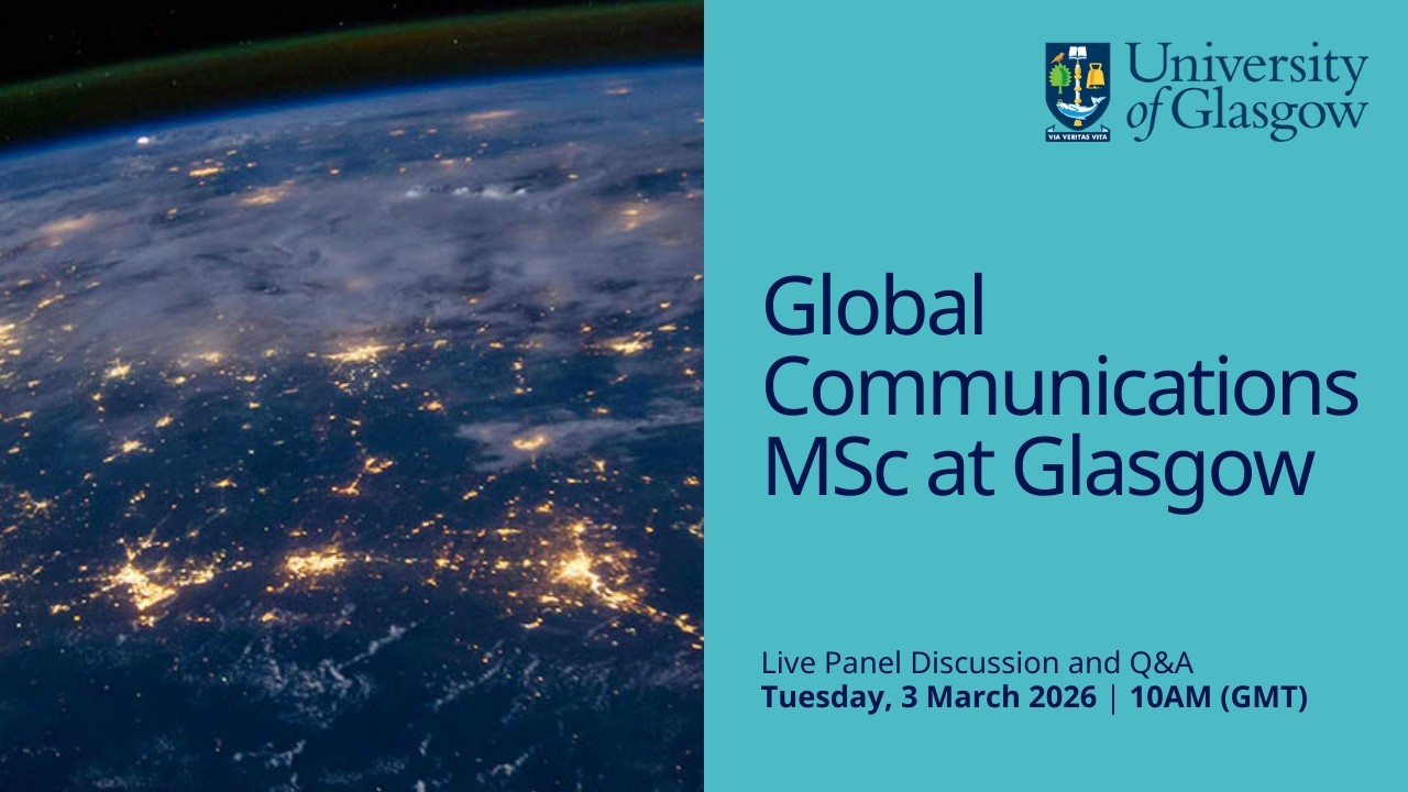 Global Communications MSc at Glasgow: Live Panel Discussion and Q&A