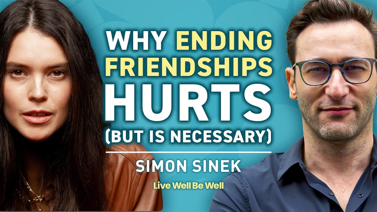 Simon Sinek on Ending Friendships: When It's Time to Let Go