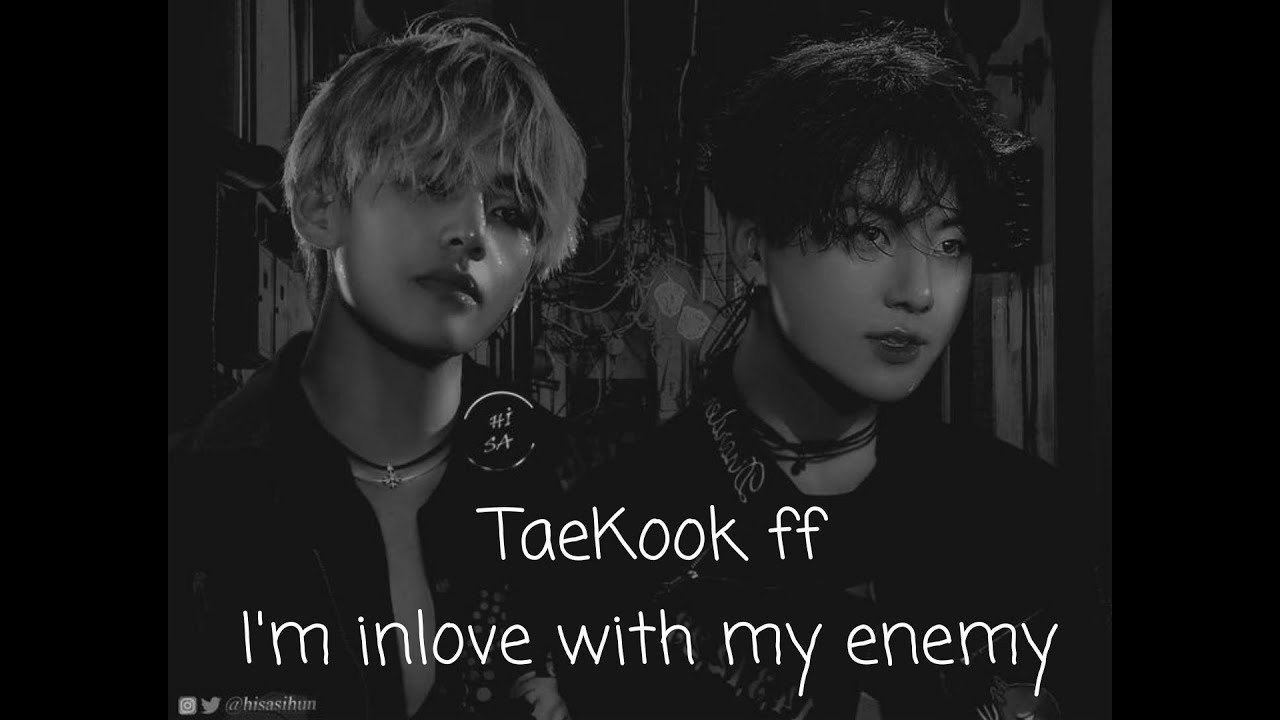 Taekook FF || I'm inlove with my enemy pt. 1