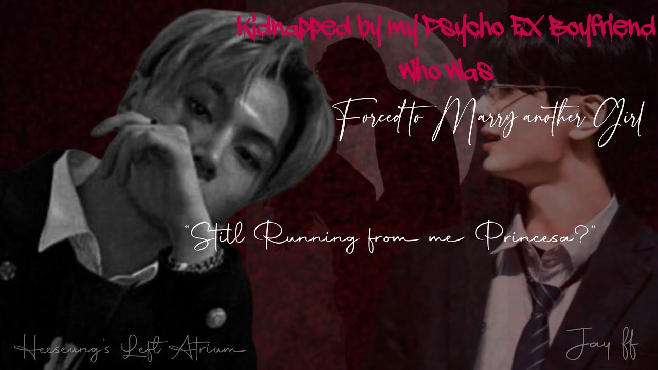 Kidnapped by my psycho ex boyfriend who was forced to marry another girl Enhypen Jay ff part 2
