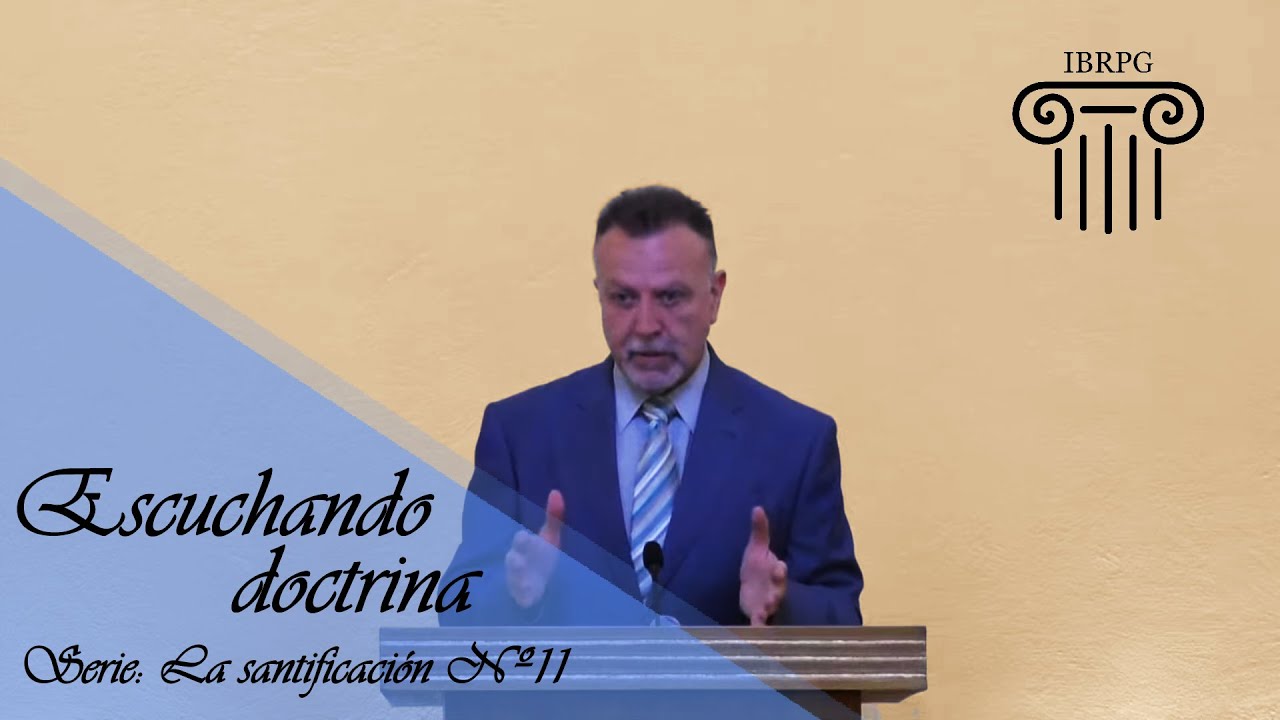 11- Escuchando doctrina - Iglesia Bautista Reformada del Pacto de Gracia