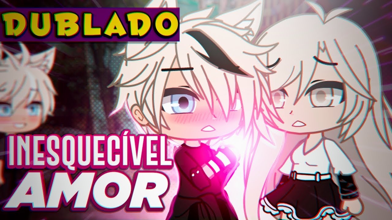 Inesquecível Amor - 1/3 [DUBLADO] Mini Filme | Gacha Life
