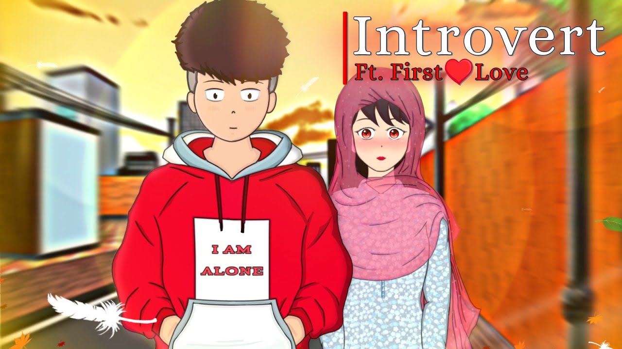 Introvert | Ft. First Love