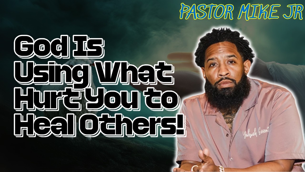 PASTOR MIKE JR 2026 - God Is Using What Hurt You to Heal Others!
