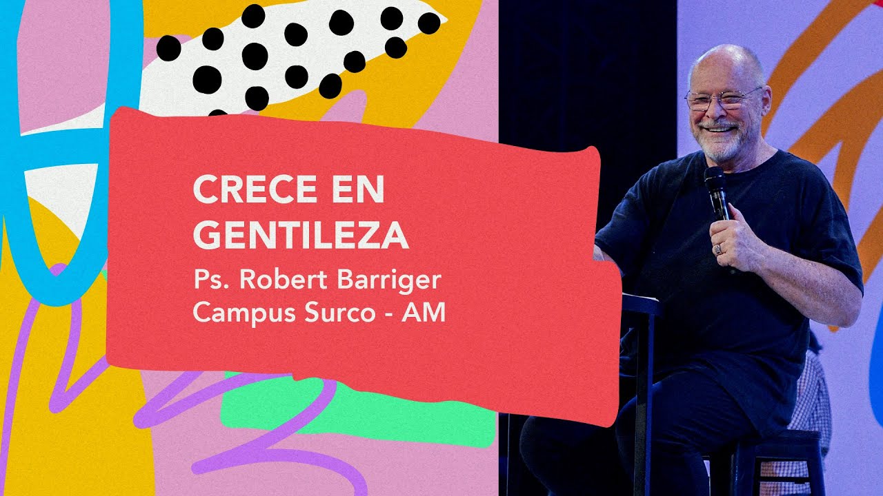 05.01.25 | Robert Barriger | Crece en gentileza | Campus Surco AM