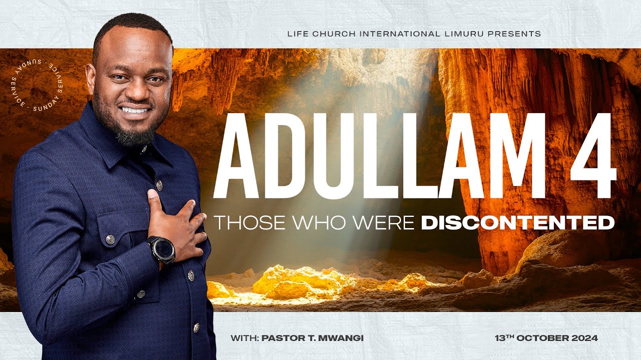ADULLAM PART 4 - THOSE WHO WERE DISCONTENTED with PASTOR T MWANGI || LIFE CHURCH LIMURU