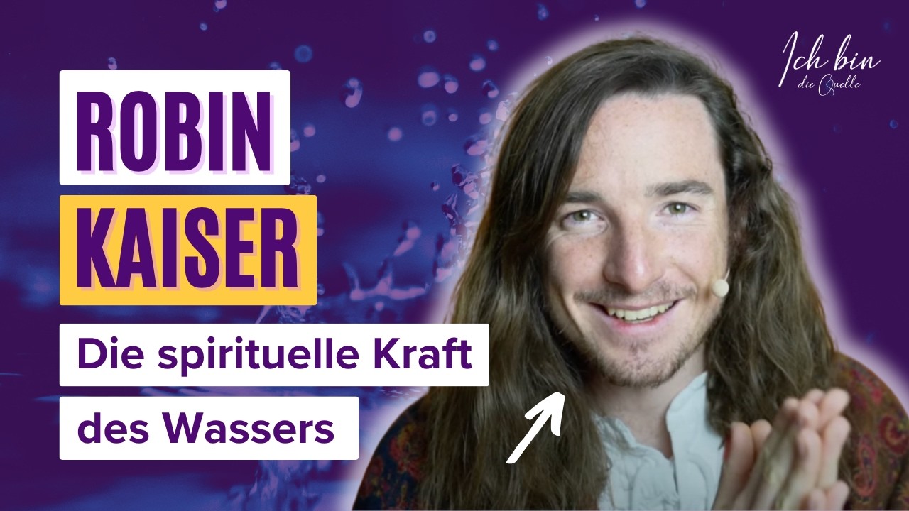 Robin Kaiser - Wie Wasser die Bewusstseinsentwicklung unterstützen kann