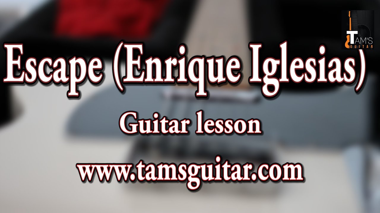 Escape (Enrique Iglesias) guitar lesson | www.tamsguitar.com