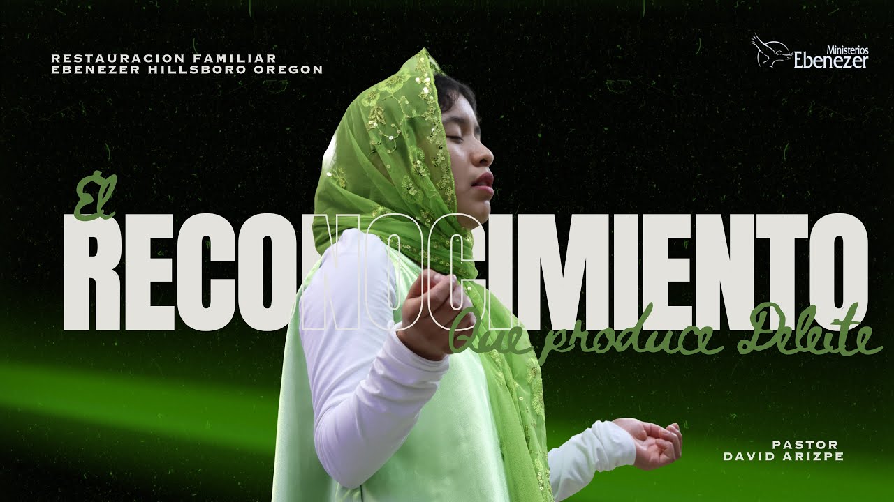 El Reconocimiento Que Produce Deleite | Pastor David Arizpe