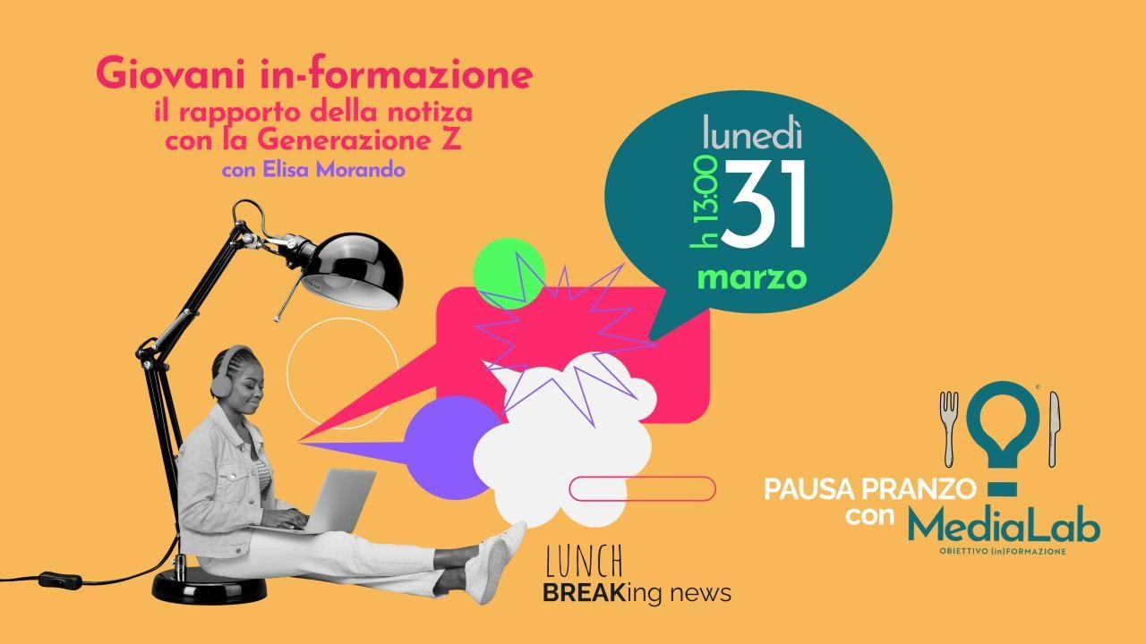 Pausa Pranzo  | Giovani in-formazione:il rapporto con la notizia della Generazione Z | di E. Morando