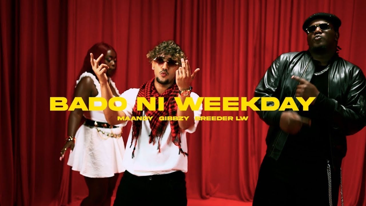 Gibbzy X @BREEDERLW  X @maandy  - Bado Ni Weekday