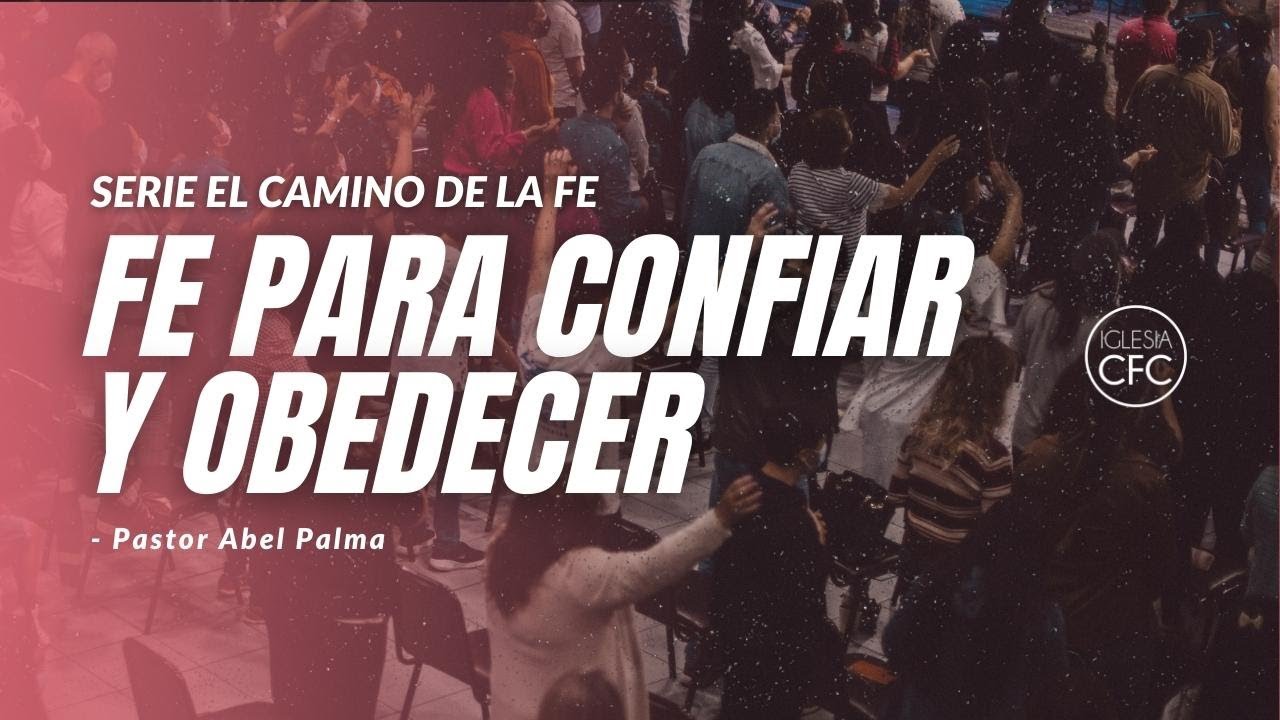 Fe para confiar y obedecer - Pastor Abel Palma