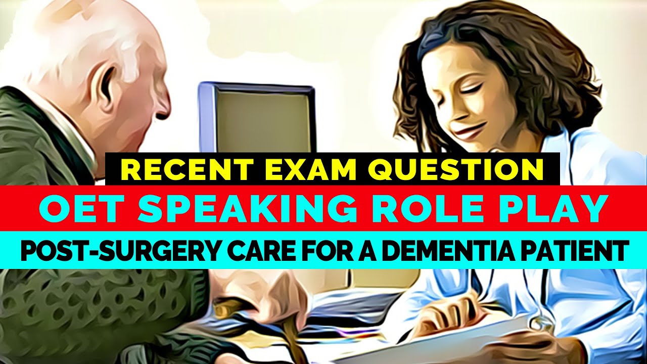 OET SPEAKING ROLE PLAY - POST-SURGERY CARE FOR A DEMENTIA PATIENT | MIHIRAA