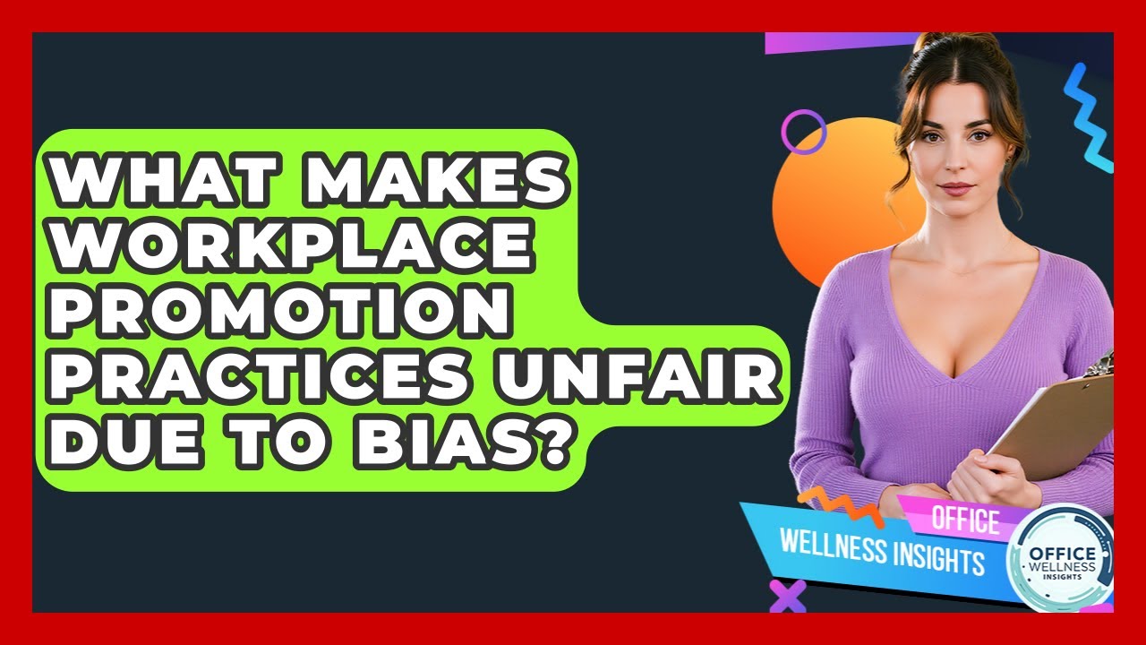 What Makes Workplace Promotion Practices Unfair Due To Bias? - Office Wellness Insights