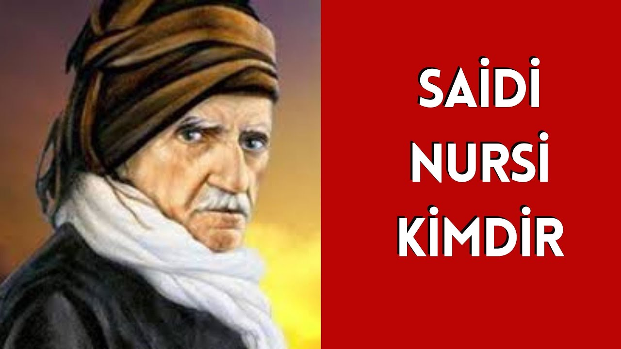 SAİDİ NURSİ KİMDİR, HAYATI VE HAKKINDA BİLİNMEYENLER