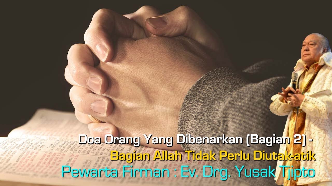 Doa Orang Yang Dibenarkan (Bagian 2) Bagian Allah Tidak Perlu Diutak atik