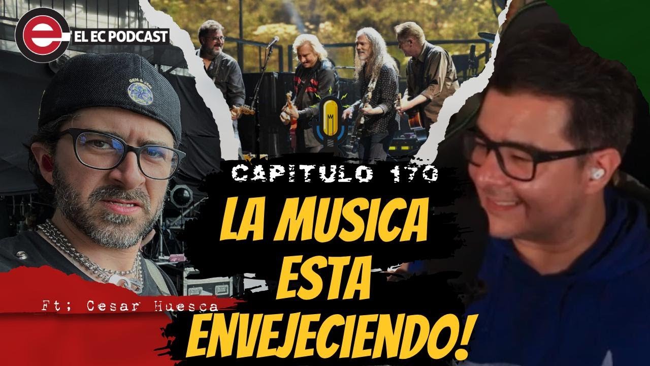 Ft. @CesarHuescaMusic La M&uacute;sica esta envejeciendo! | Ep170 El EC Podcast