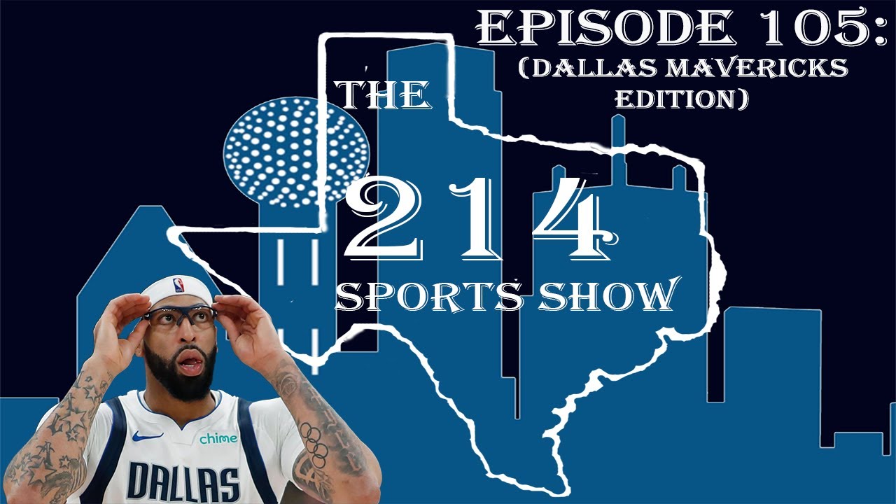 214 Sports Show Episode 105 (Dallas Mavericks Segment): Anthony Davis Trade! W or L?