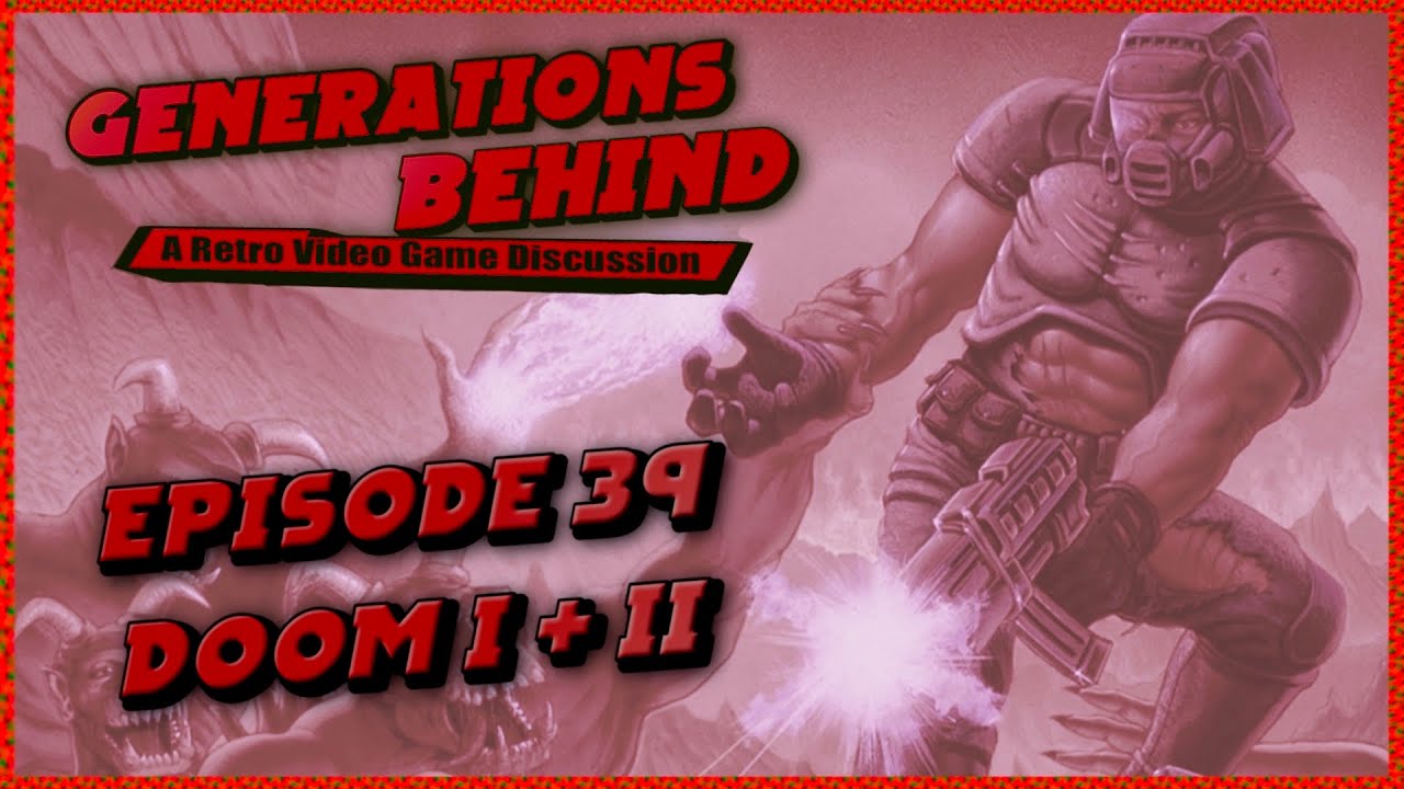 The DOOM and DOOM II Episode - Generations Behind, Episode 39