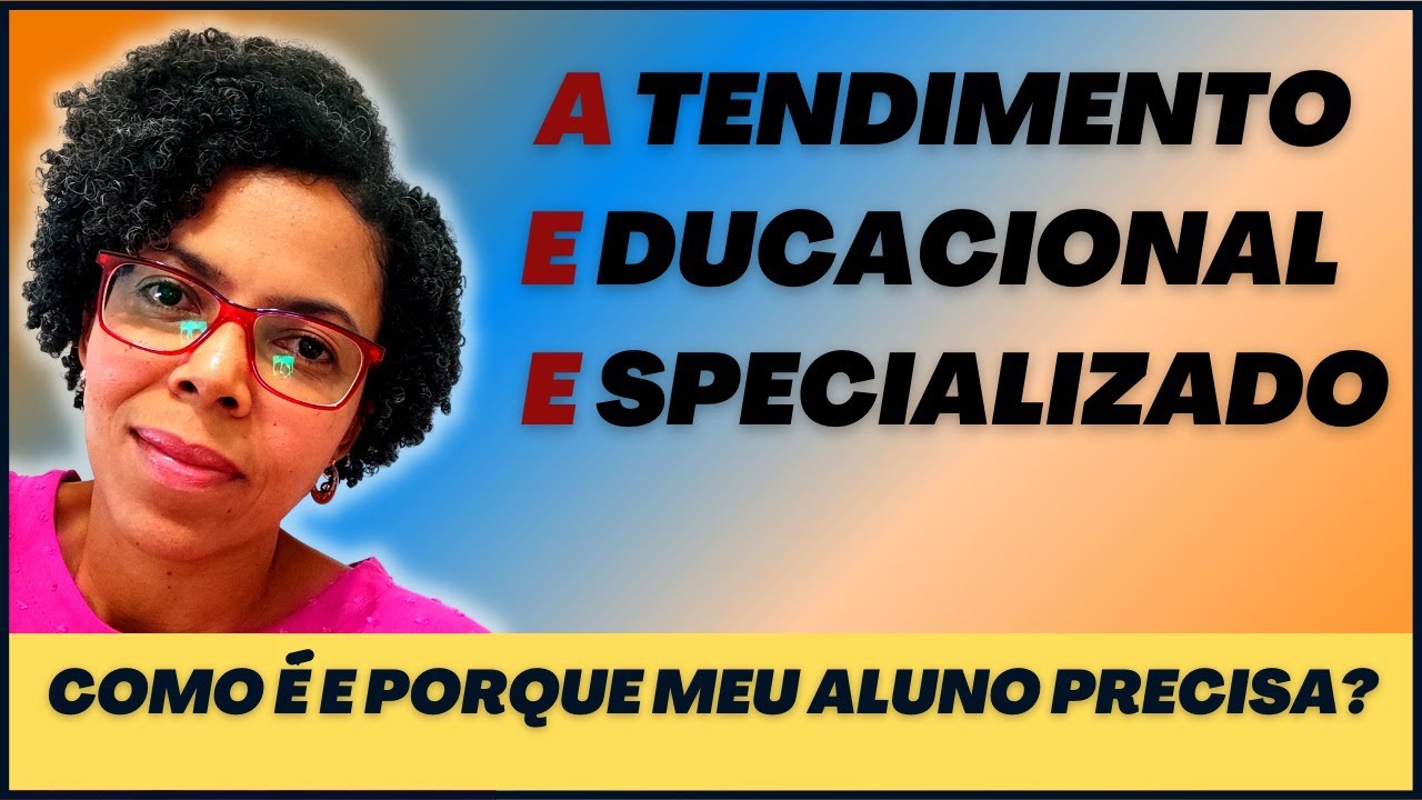 AEE - O QUE É E PORQUE MEU ALUNO PRECISA?