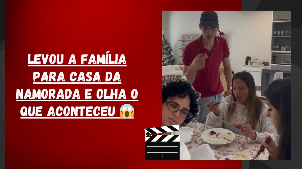 Levou a família para casa da namorada e olha o que aconteceu 😱