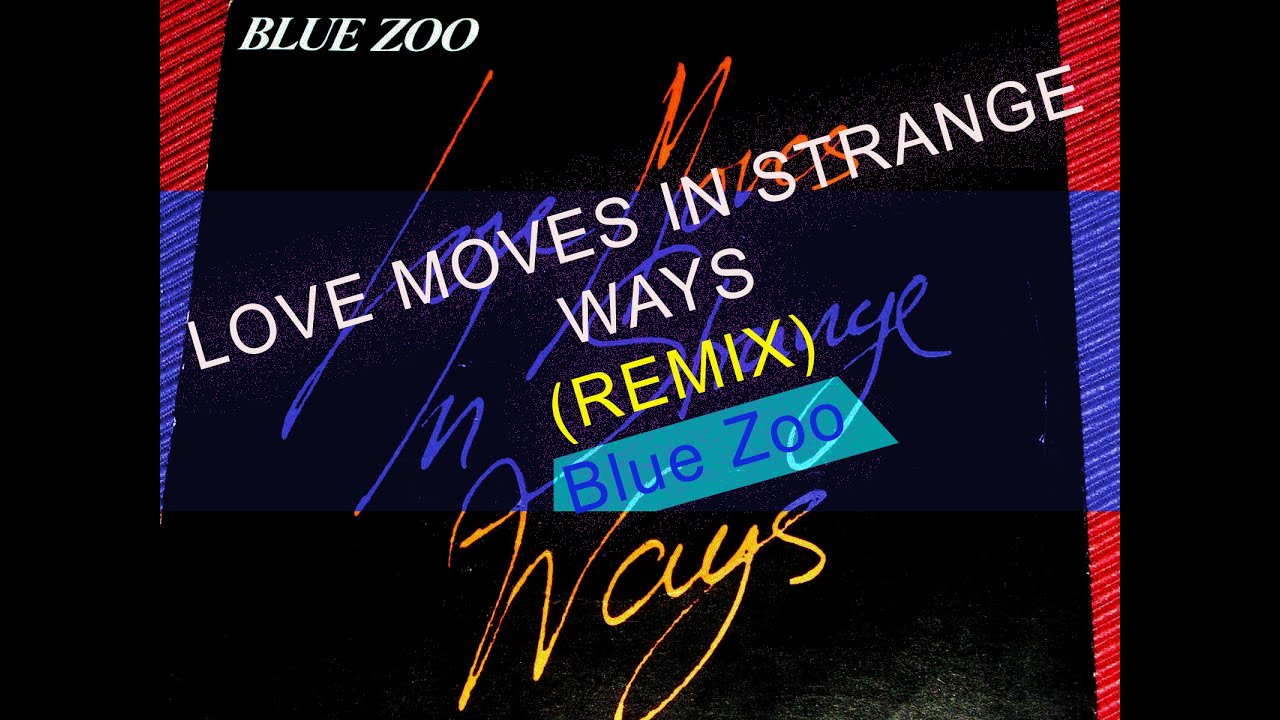 Blue Zoo - Love Moves In Strange Ways Remix