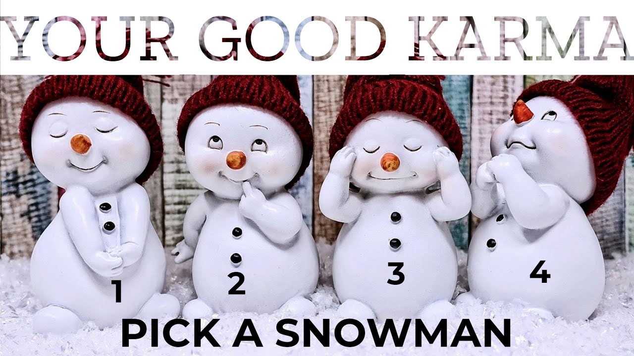 ☃️Pick A Snowman☃️ Good News & Good Karma Coming Your Way!