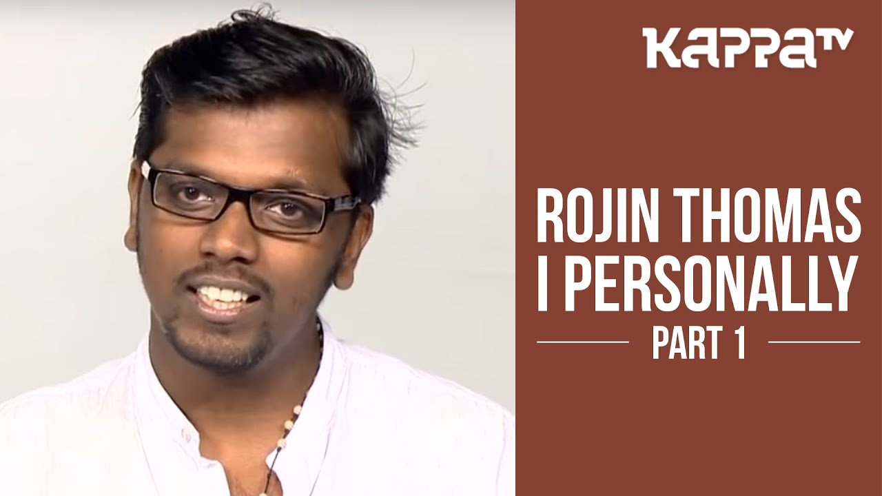 Rojin Thomas | Director, Jo and the Boy - I Personally (Part 1) - Kappa TV