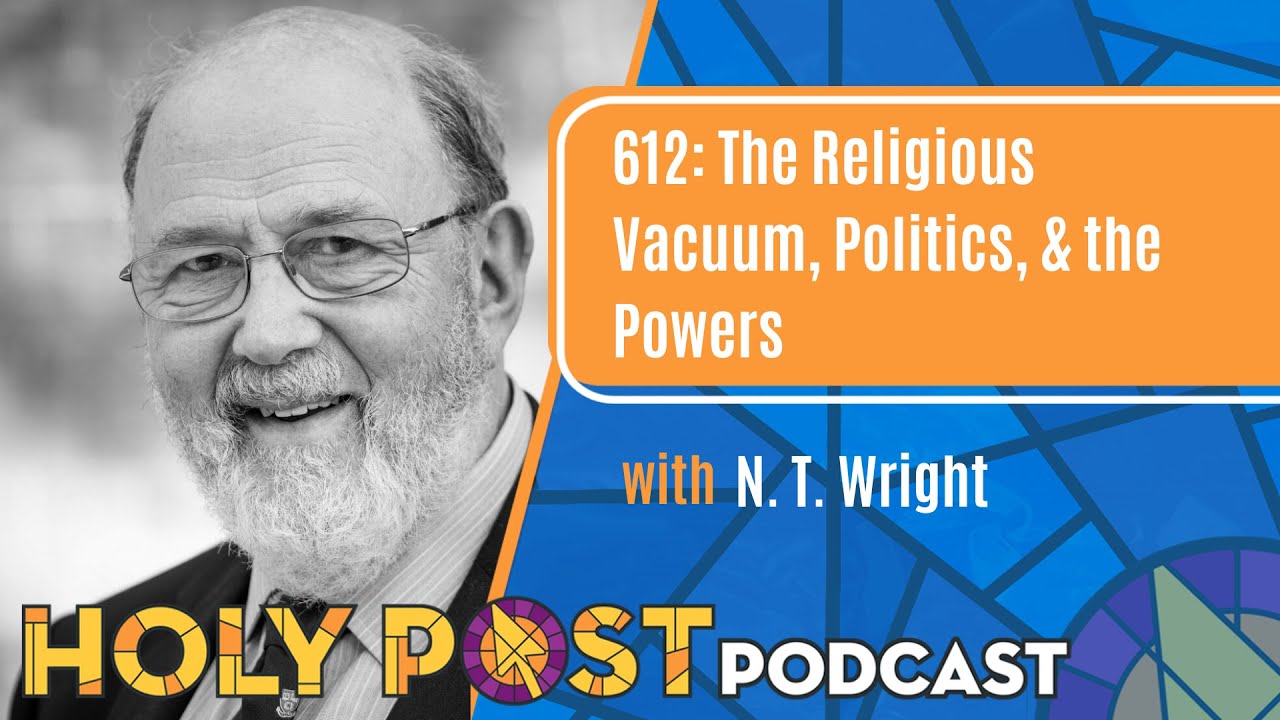 612: The Religious Vacuum, Politics, & the Powers with N.T. Wright